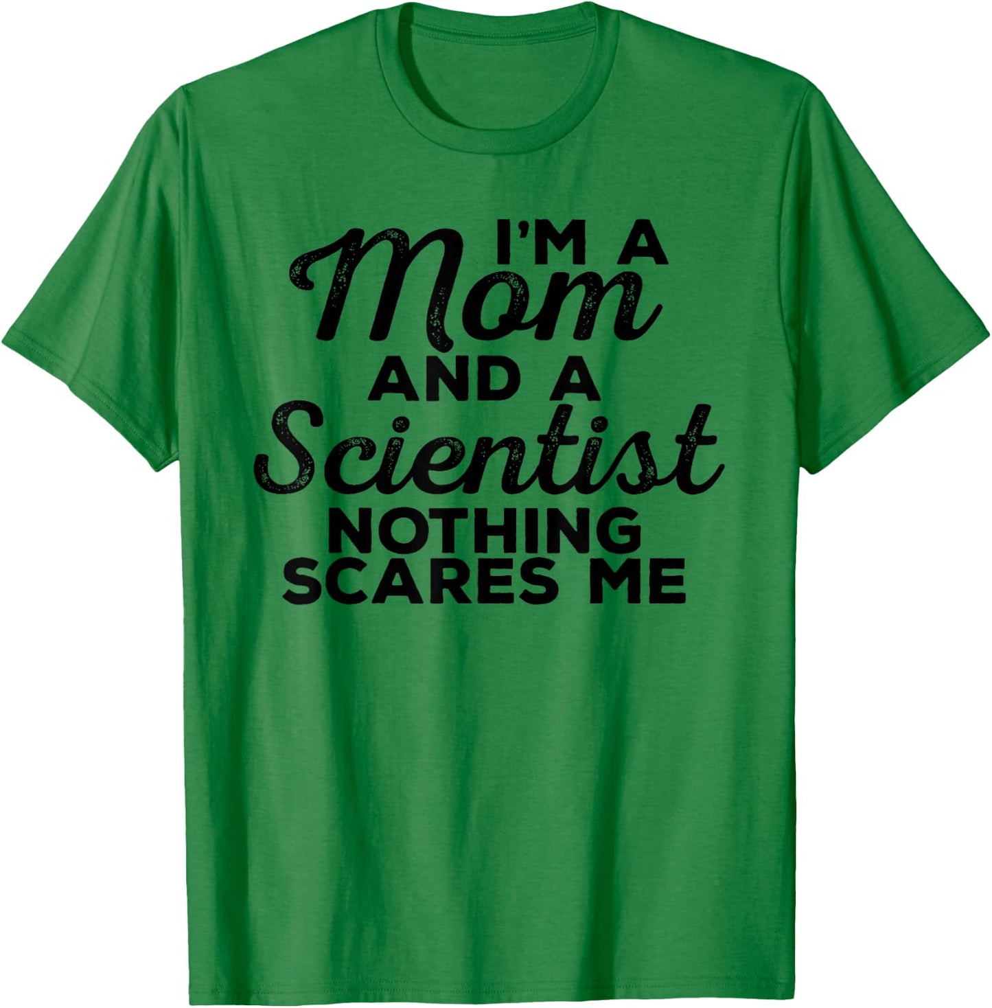 Scientist Mom Nothing Scares Me - Scientist Gift Mom T-Shirt - T-Shirt | Irish Green