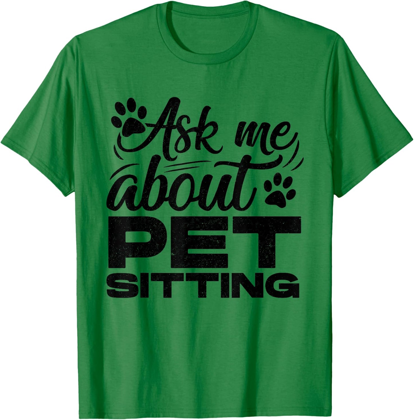 Ask Me About Pet Sitting Animal Lover Pet Sitter Cats Dogs T-Shirt - T-Shirt | Irish Green