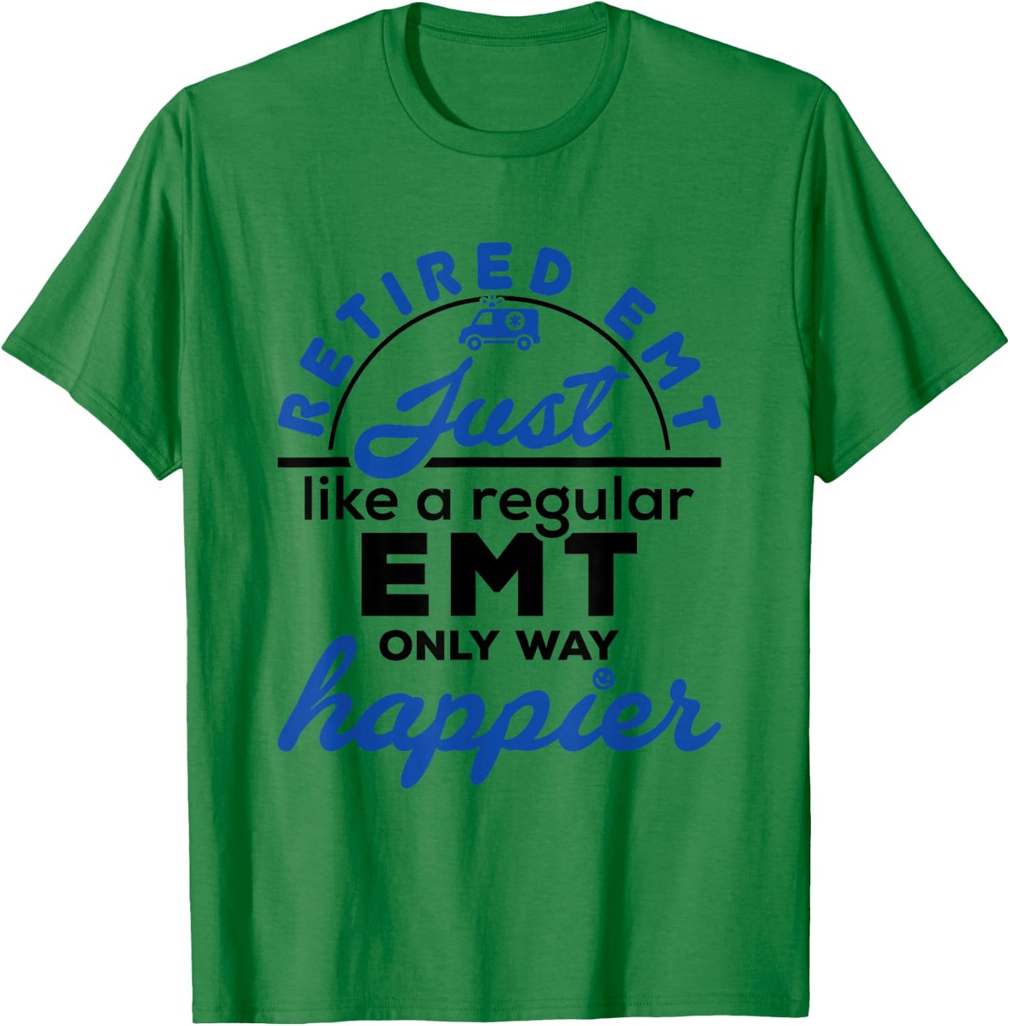 Retired EMT Paramedic Retirement Funny Way Happier T-Shirt - T-Shirt | Irish Green