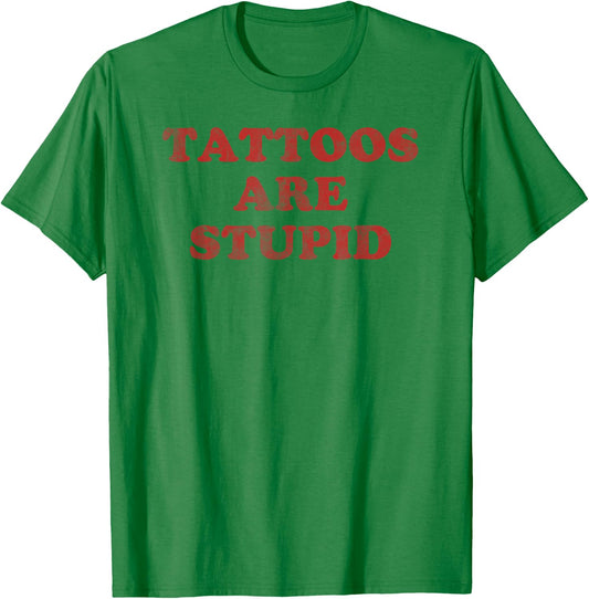 Tattoo Artist Gift Funny Tattooist Shirt Tattoos are Stupid T-Shirt - T-Shirt | Irish Green