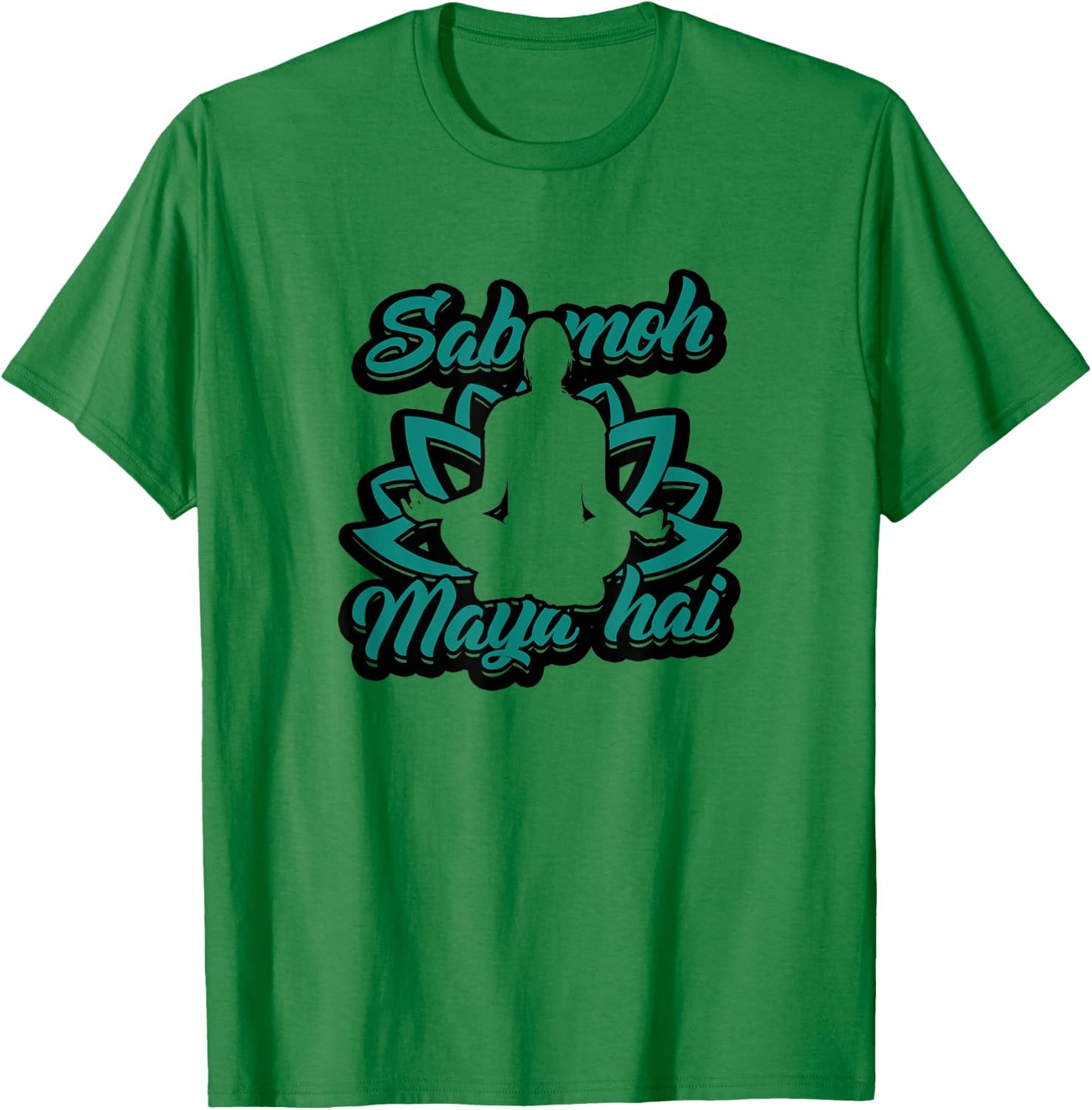 Sab moh maya hai - Relax for inner peace and composure T-Shirt - T-Shirt | Irish Green