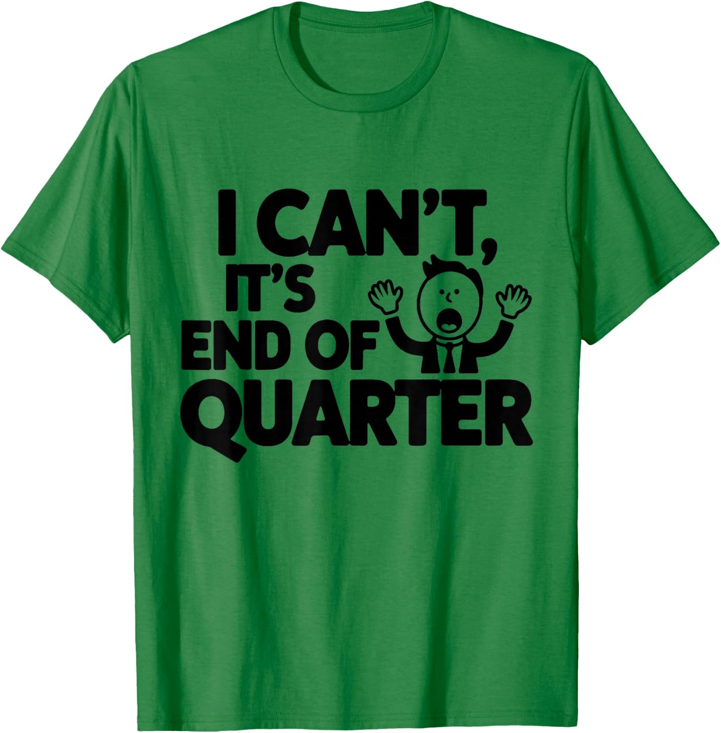 End of quarter Funny financial T-Shirt - T-Shirt | Irish Green