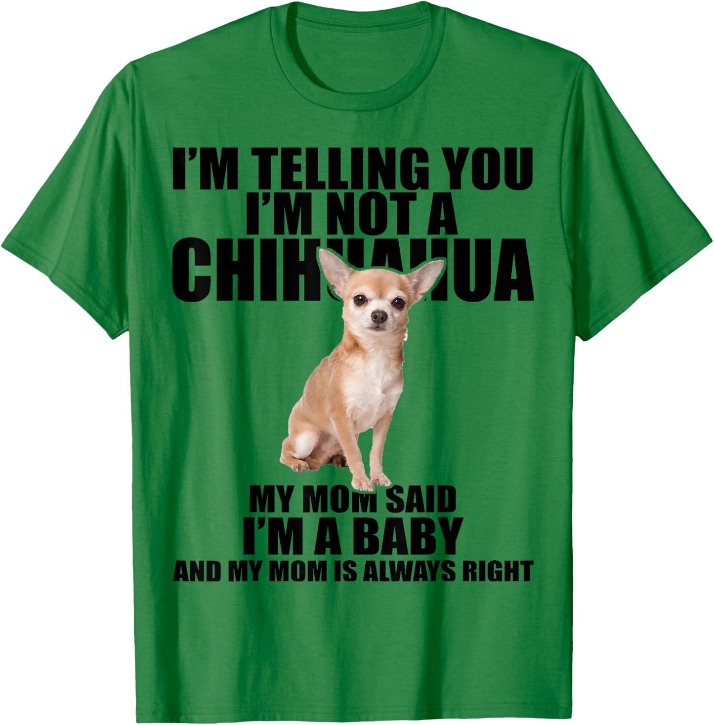 Chihuahua Dog Shirt I'm telling you I'm not a Chihuahua T-Shirt - T-Shirt | Irish Green