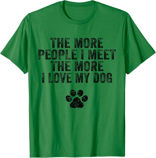 Funny The More People I Meet The More I Love My Dog Vintage Women Girls Kids T-Shirt - T-Shirt | Irish Green