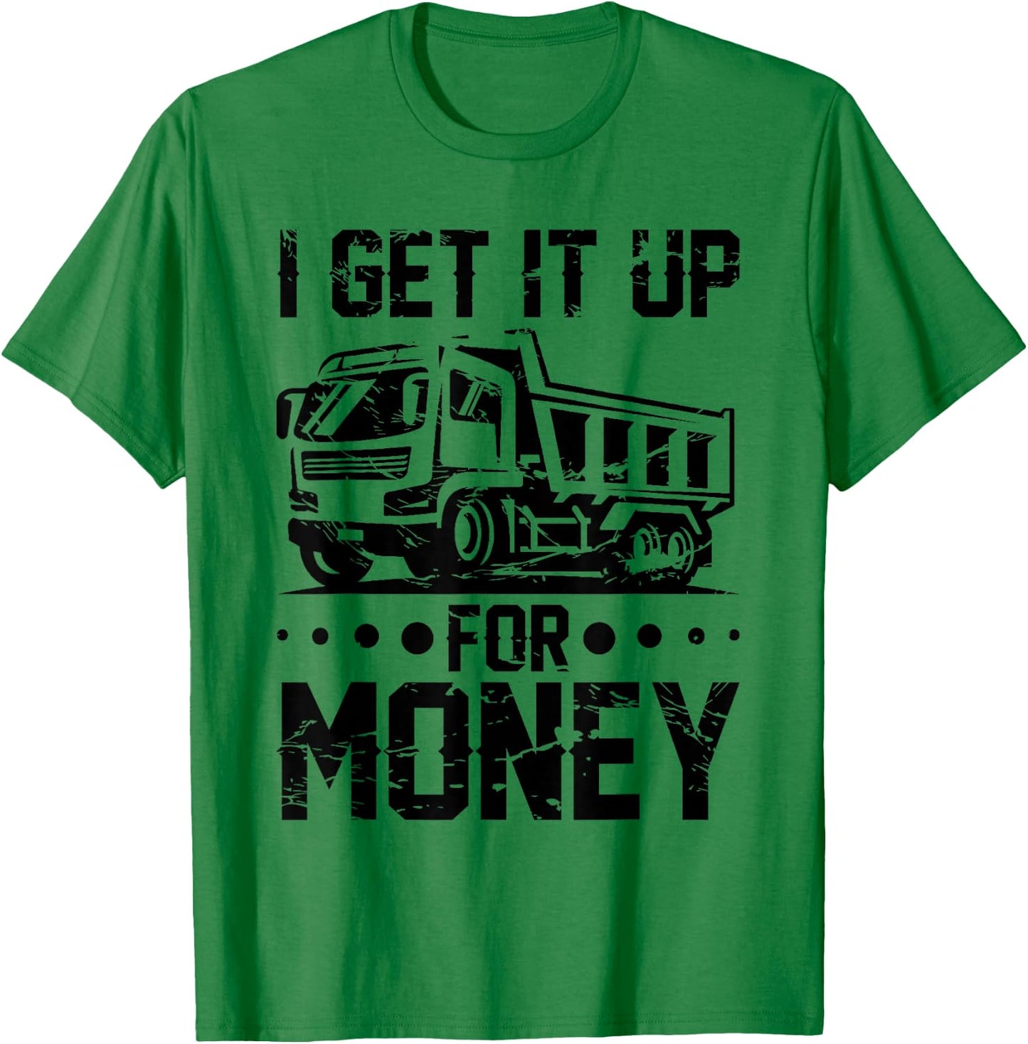 Dump Truck Driver Truck Fit Dump Trucks T-Shirt - T-Shirt | Irish Green