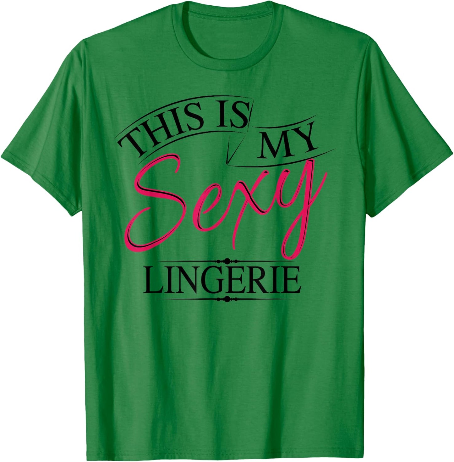 This Is My Sexy Lingerie Shirt | Women's Underwear Gift T-Shirt - T-Shirt | Irish Green