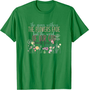 Grass Withers Flowers Fade Word of God Isaiah 40:8 Bible T-Shirt - T-Shirt | Irish Green