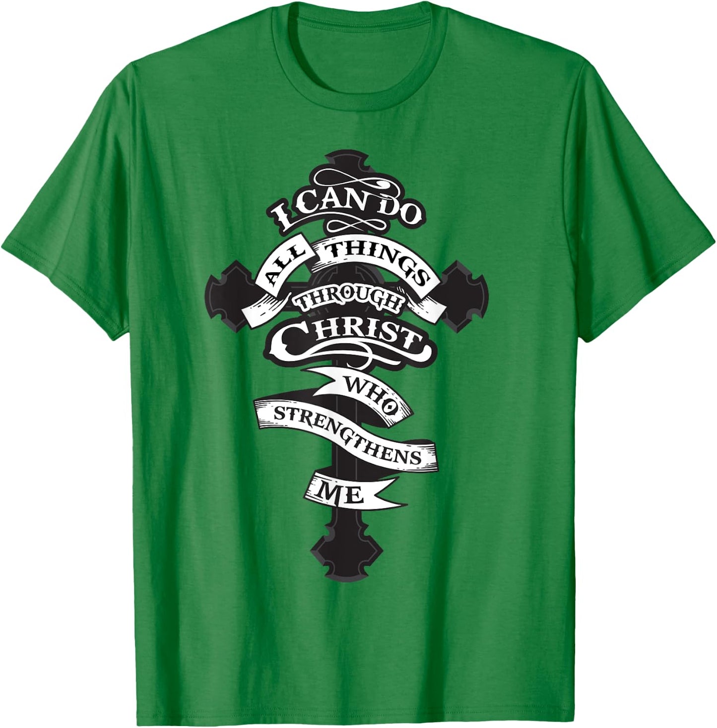 I Can Do All Things Through Christ Who Strengthens Me Shirt T-Shirt - T-Shirt | Irish Green