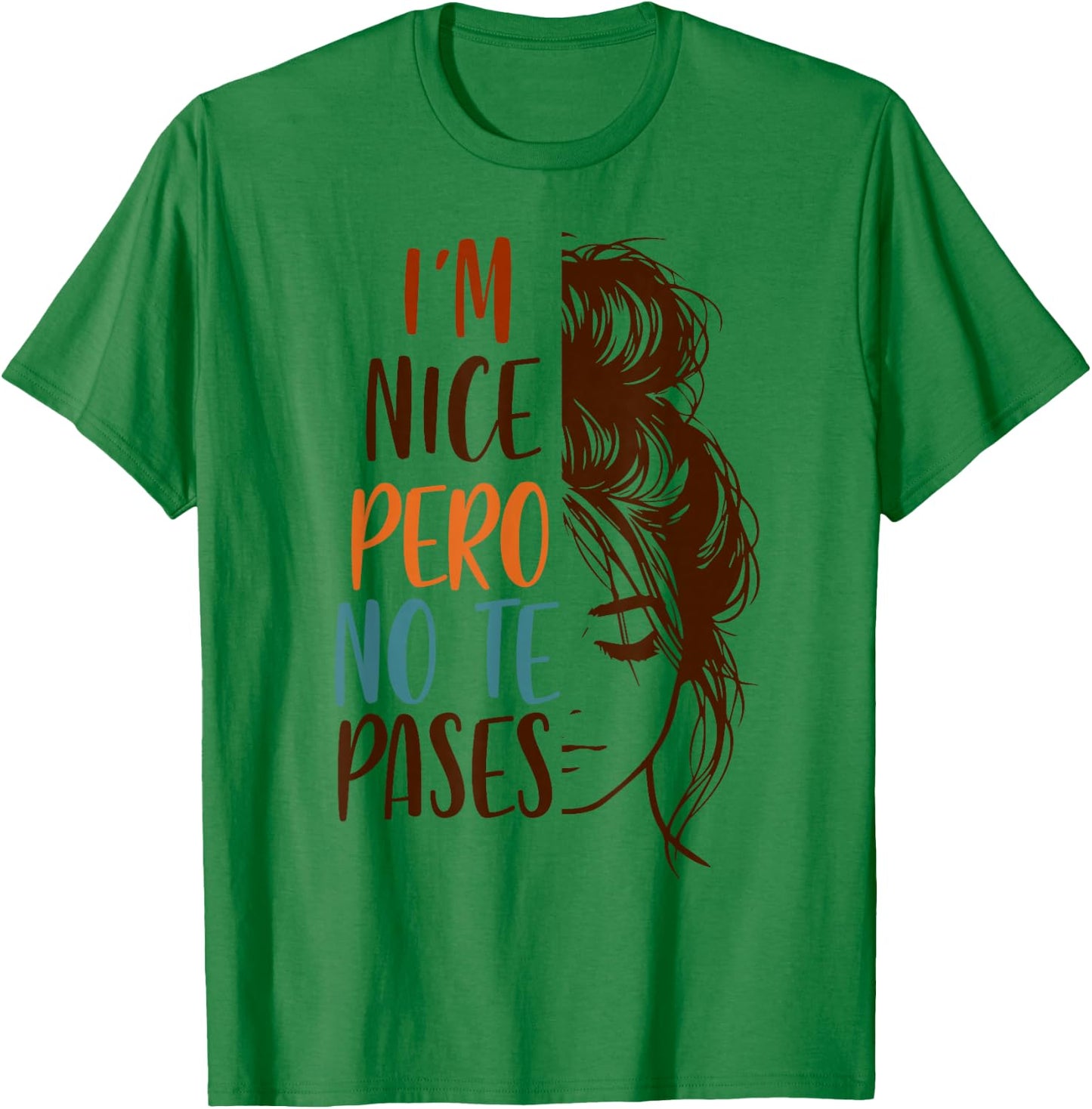 Spanglish Spanish Latina Mexican I'm Nice Pero No Te Pases T-Shirt - T-Shirt | Irish Green
