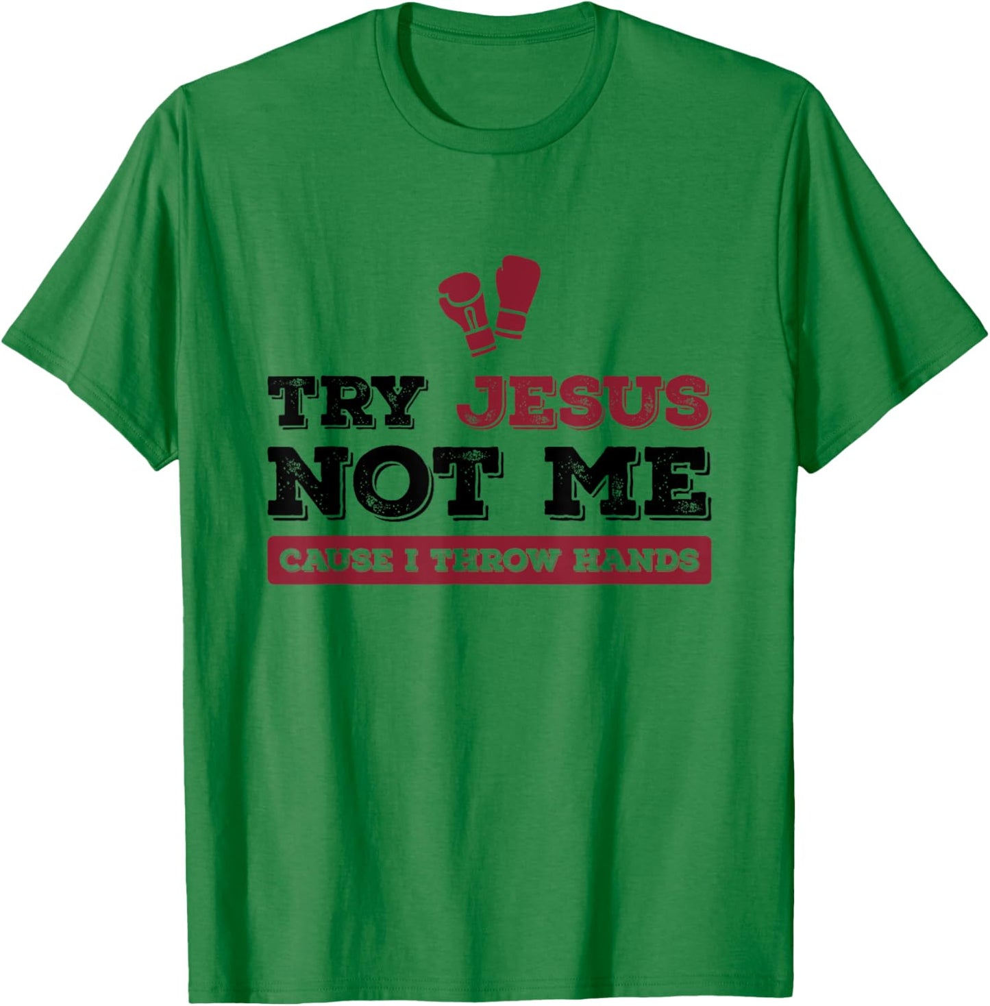 Try Jesus Not Me Cause I Throw Hands Christian Boxing Boxer T-Shirt - T-Shirt | Irish Green
