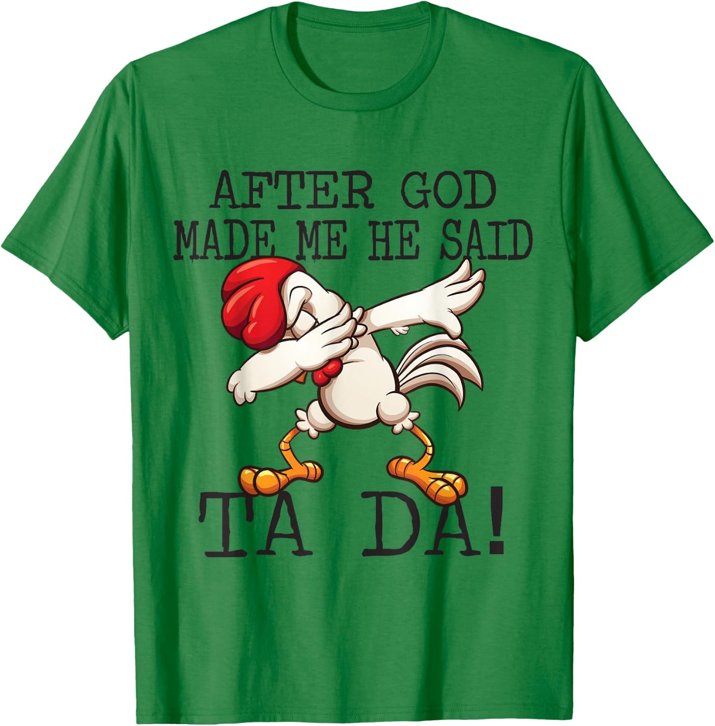 After God Made Me He said Ta da Funny Dabbing Chicken T-Shirt - T-Shirt | Irish Green