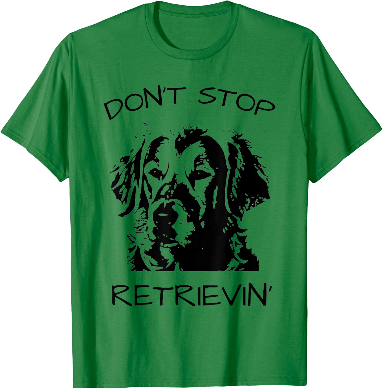 Don't Stop Retrieving Dog T-Shirt - T-Shirt | Irish Green