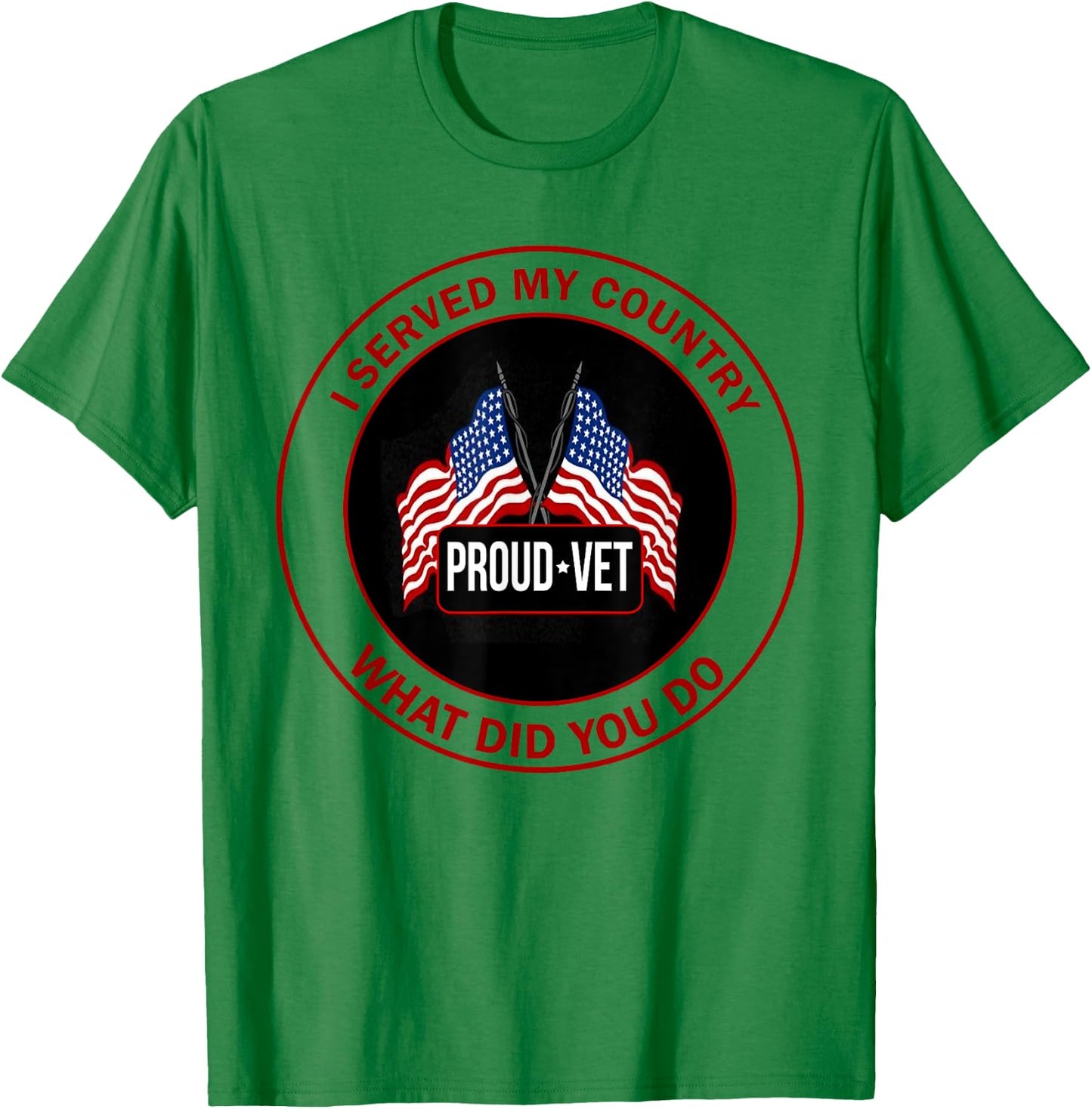 I Served My Country Veteran What Did You Do T-Shirt - T-Shirt | Irish Green