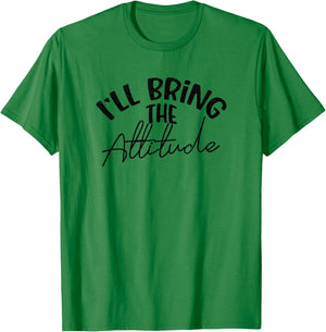 Funny Bridesmaid Bachelorette Party I'll Bring the Attitude T-Shirt - T-Shirt | Irish Green
