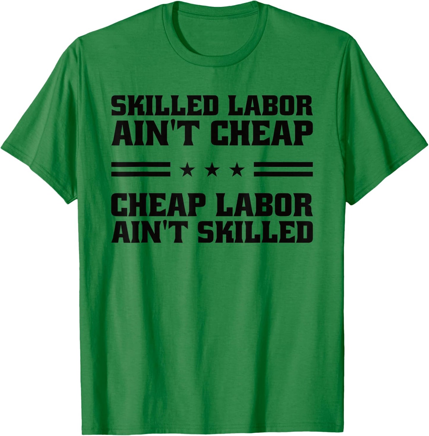 Skilled Labor Ain't Cheap Labor Ain't Skilled Labor Union T-Shirt - T-Shirt | Irish Green