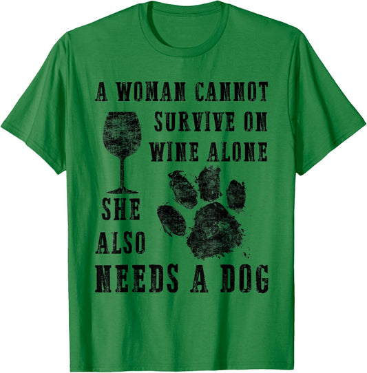 A Woman Cannot Survive on Wine Alone...she Also Needs a Dog T-Shirt - T-Shirt | Irish Green