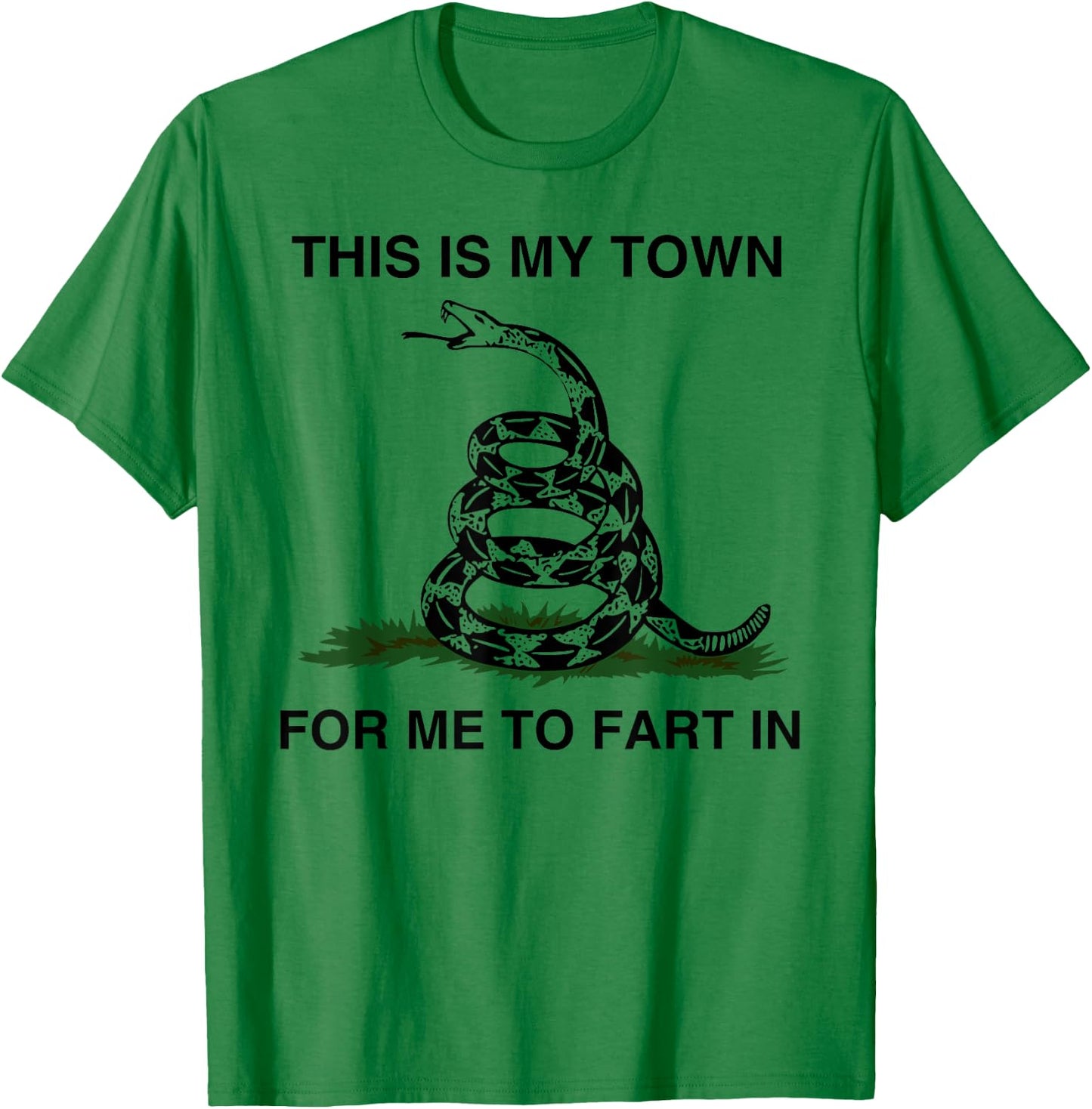 This Is My Town For Me To Fart In Apparel T-Shirt - T-Shirt | Irish Green