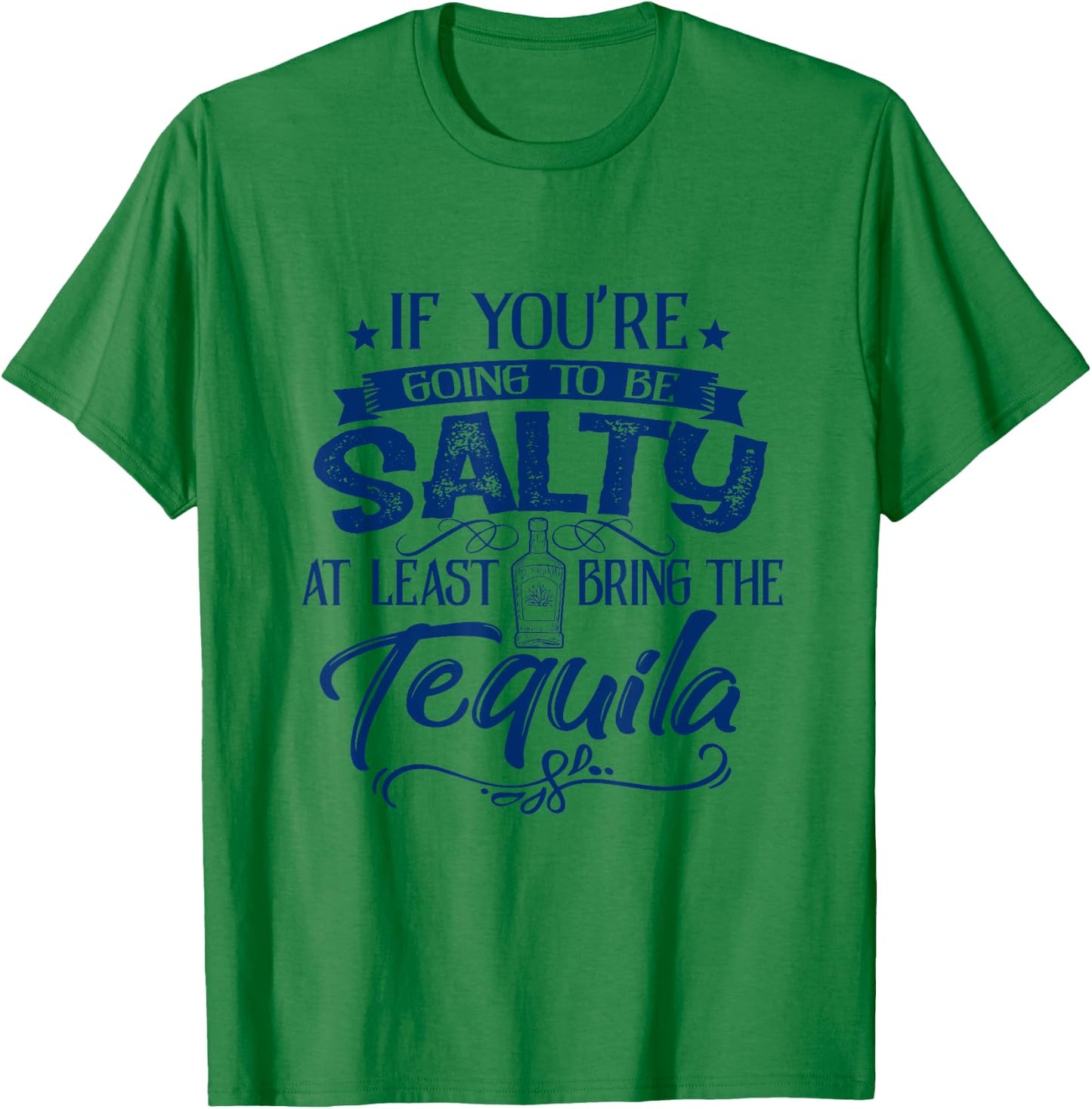 If You're Going To Be Salty At Least Bring Tequila Summer Men Women T-Shirt - T-Shirt | Irish Green