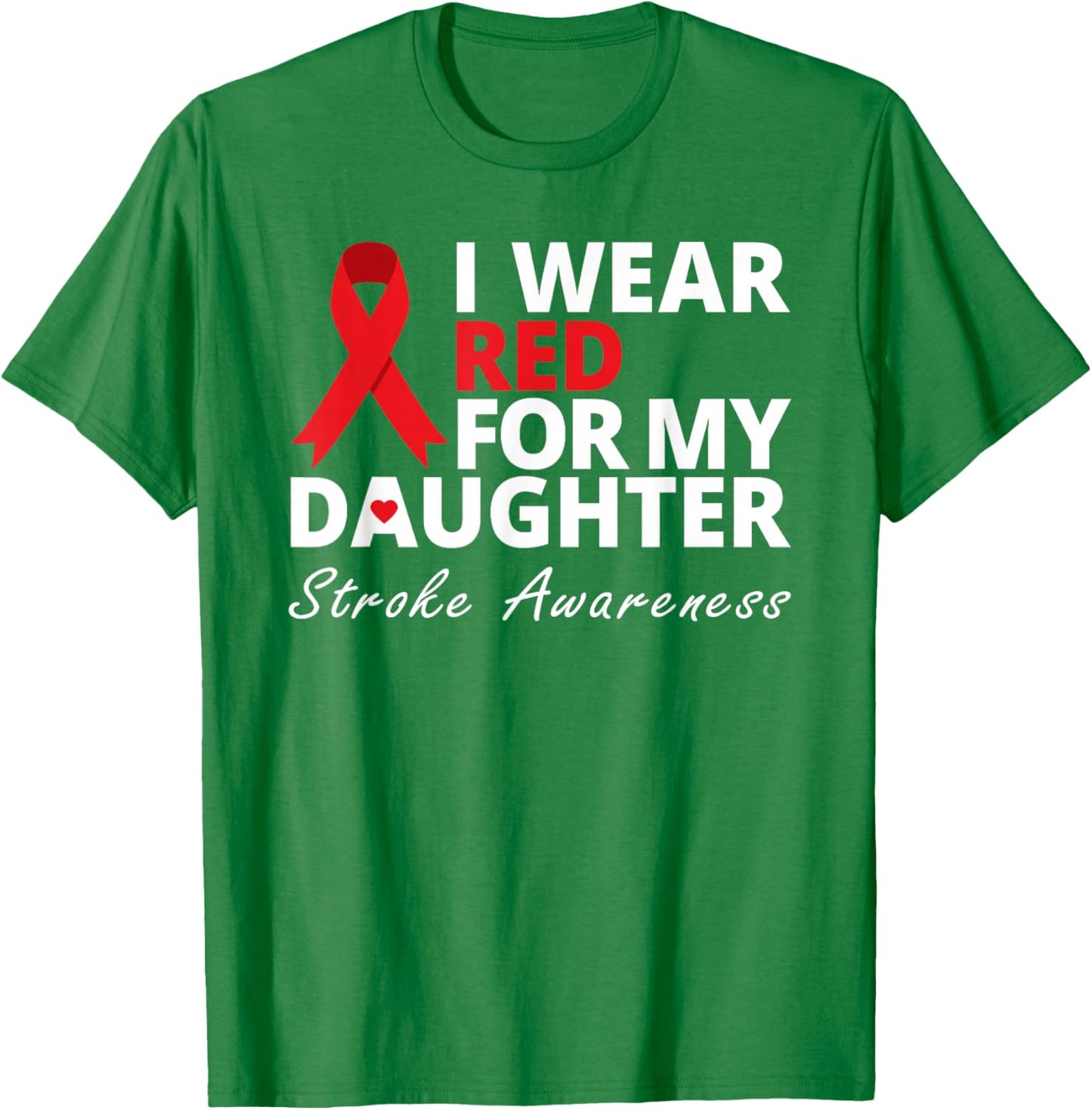 I Wear Red For My Daughter Stroke Awareness Survivor Warrior T-Shirt - T-Shirt | Irish Green