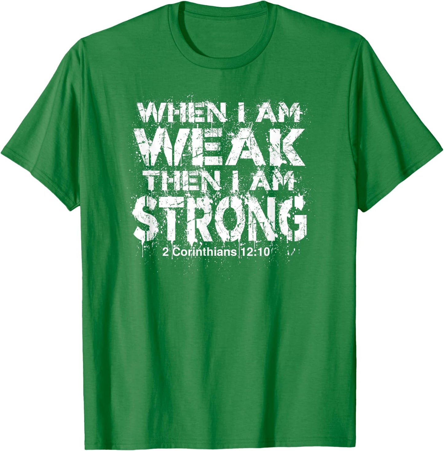 WHEN I AM WEAK, THEN I AM STRONG | Bible Verse Design T-Shirt - T-Shirt | Irish Green