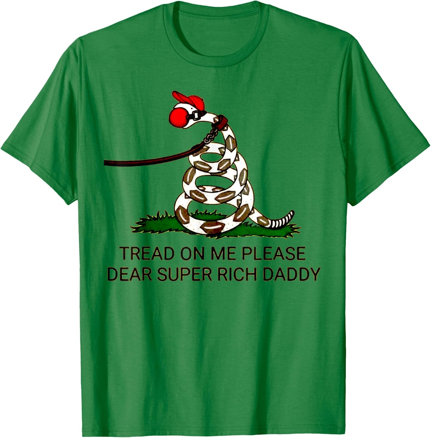 'Tread On Me Please Dear Super Rich Daddy' T-Shirt - T-Shirt | Irish Green