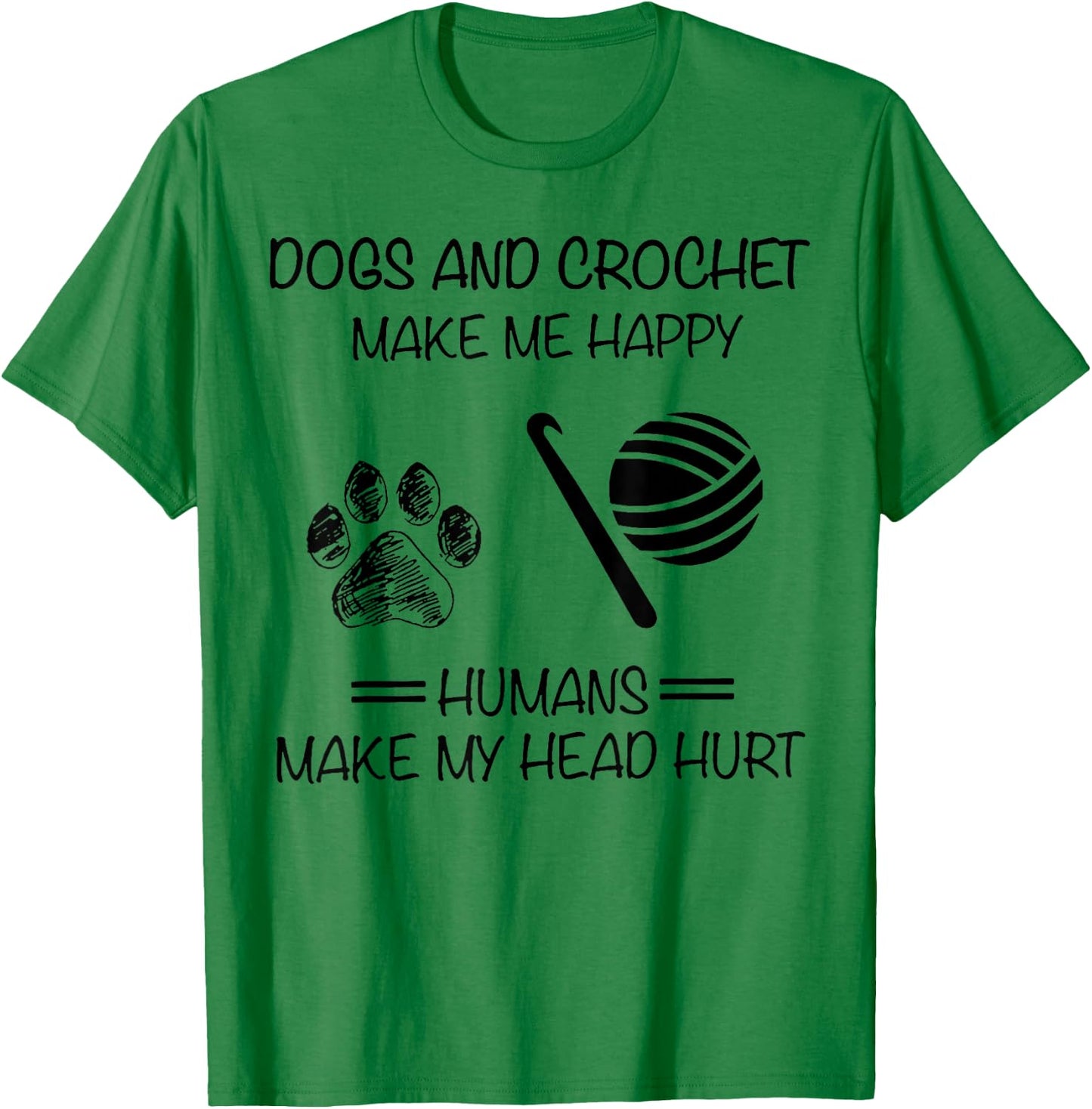 Dogs And Crochet Make Me Happy Humans Make My Head Hurt T-Shirt - T-Shirt | Irish Green
