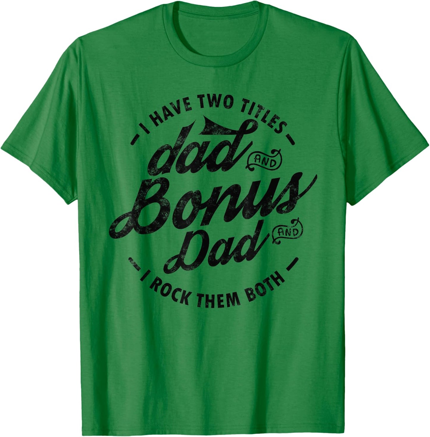 I Have Two Titles Dad and Bonus Dad Gift funny step dad T-Shirt - T-Shirt | Irish Green