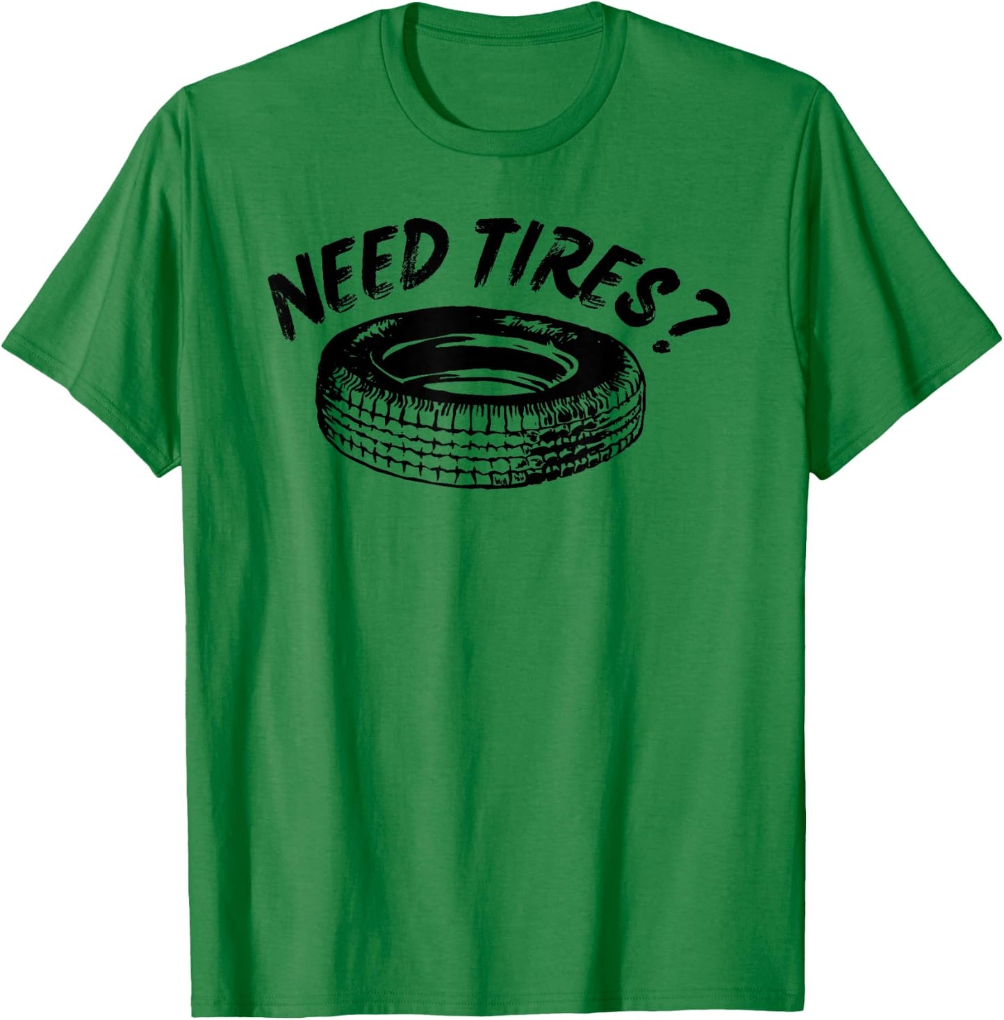 Need Tires Tire Wheel Great Gift T-Shirt - T-Shirt | Irish Green