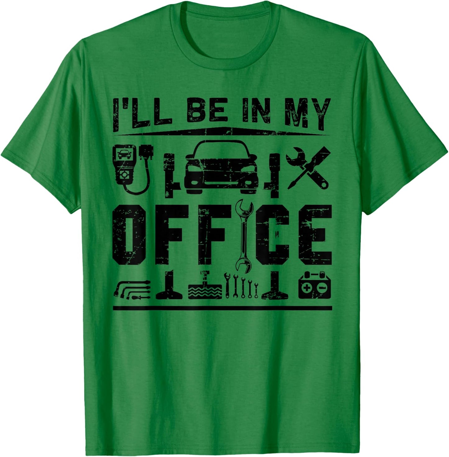 I'll Be In My Office Funny Garage Car Mechanic Gift T-Shirt - T-Shirt | Irish Green