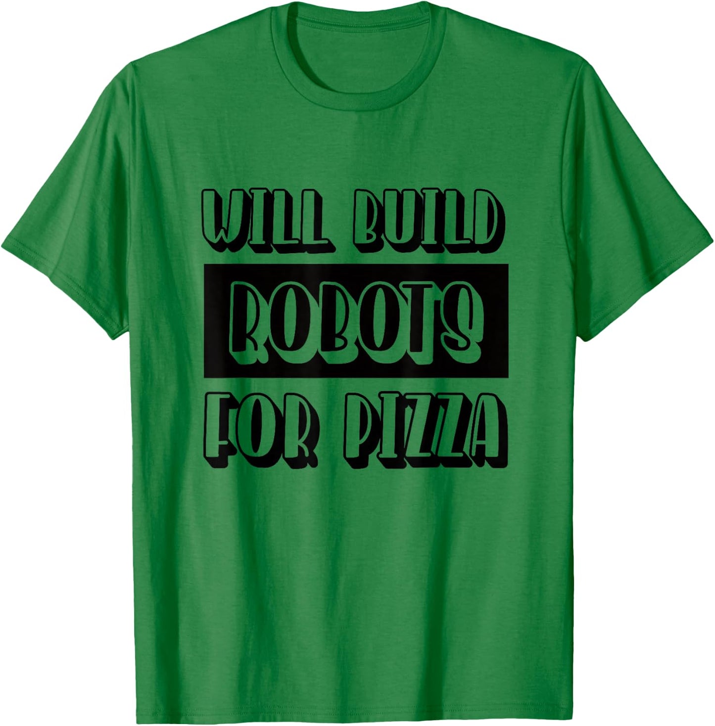 Robotics Engineer Build Robots for Pizza T-Shirt - T-Shirt | Irish Green