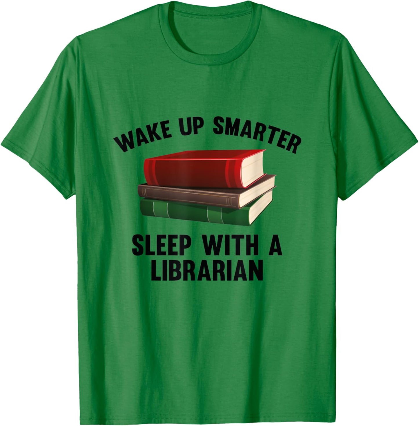 Wake Up Smarter Sleep With A Librarian Shirt T-Shirt - T-Shirt | Irish Green