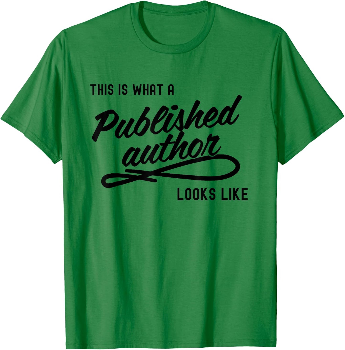This is What A Published Author Looks Like T-Shirt - T-Shirt | Irish Green