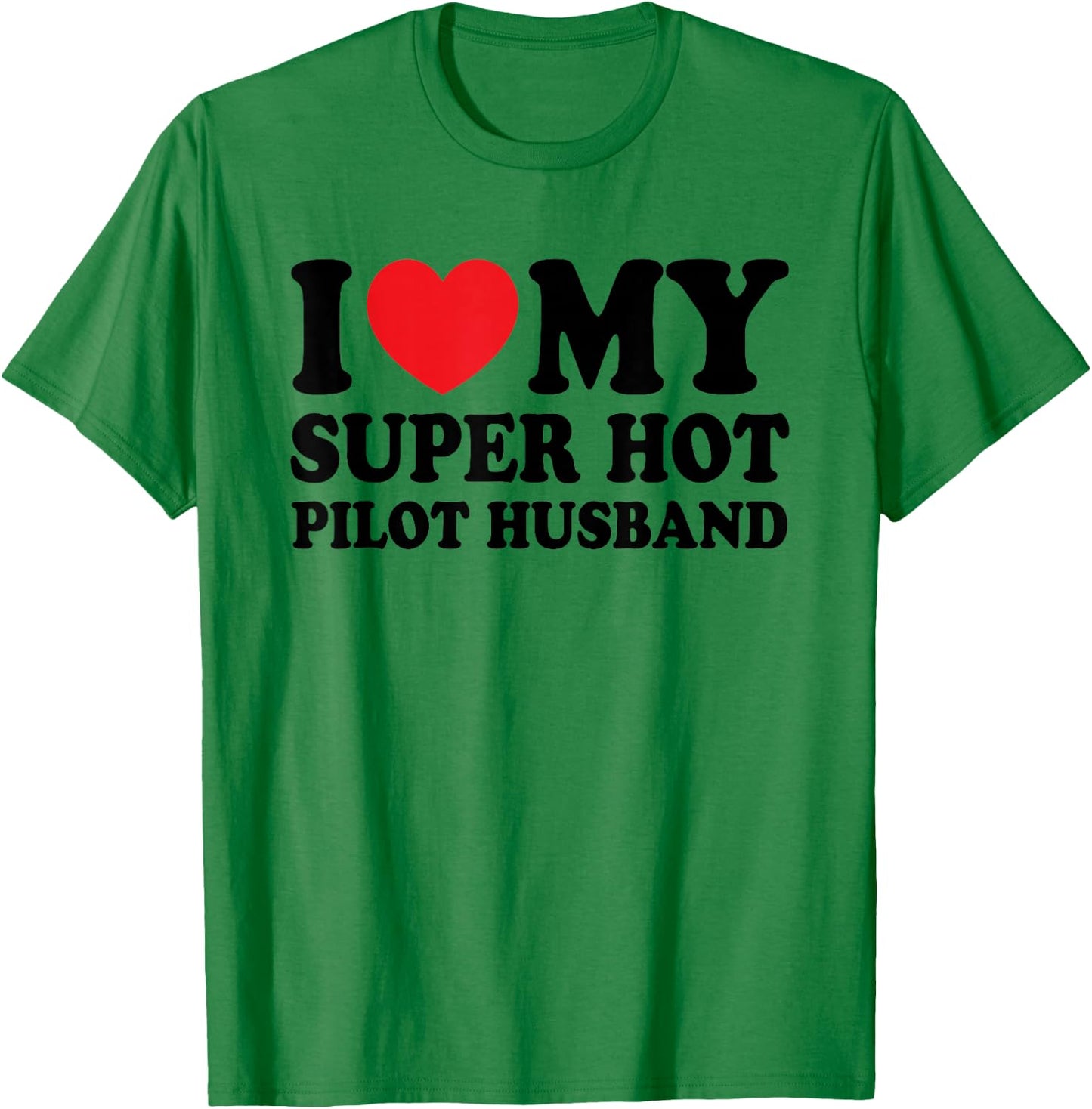 I Love My Super Hot Pilot Funny Husband Wife T-Shirt - T-Shirt | Irish Green