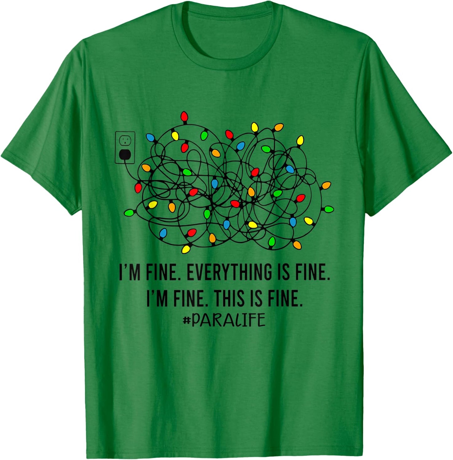 Christmas Lights I'm Fine Everything Is Fine Para Life T-Shirt - T-Shirt | Irish Green