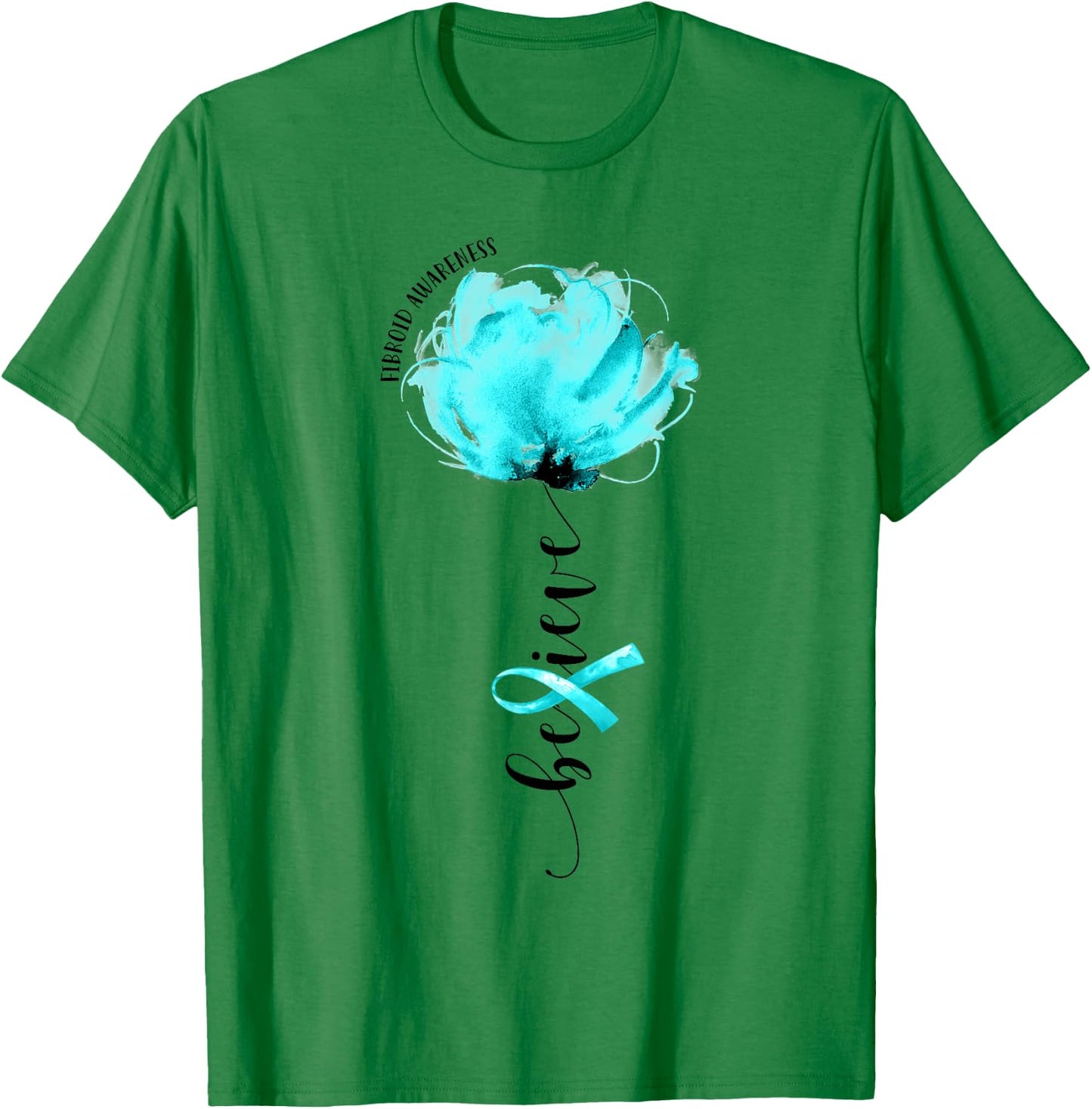 Believe Fibroid Awareness Teal Ribbon Flower Lovers T-Shirt - T-Shirt | Irish Green