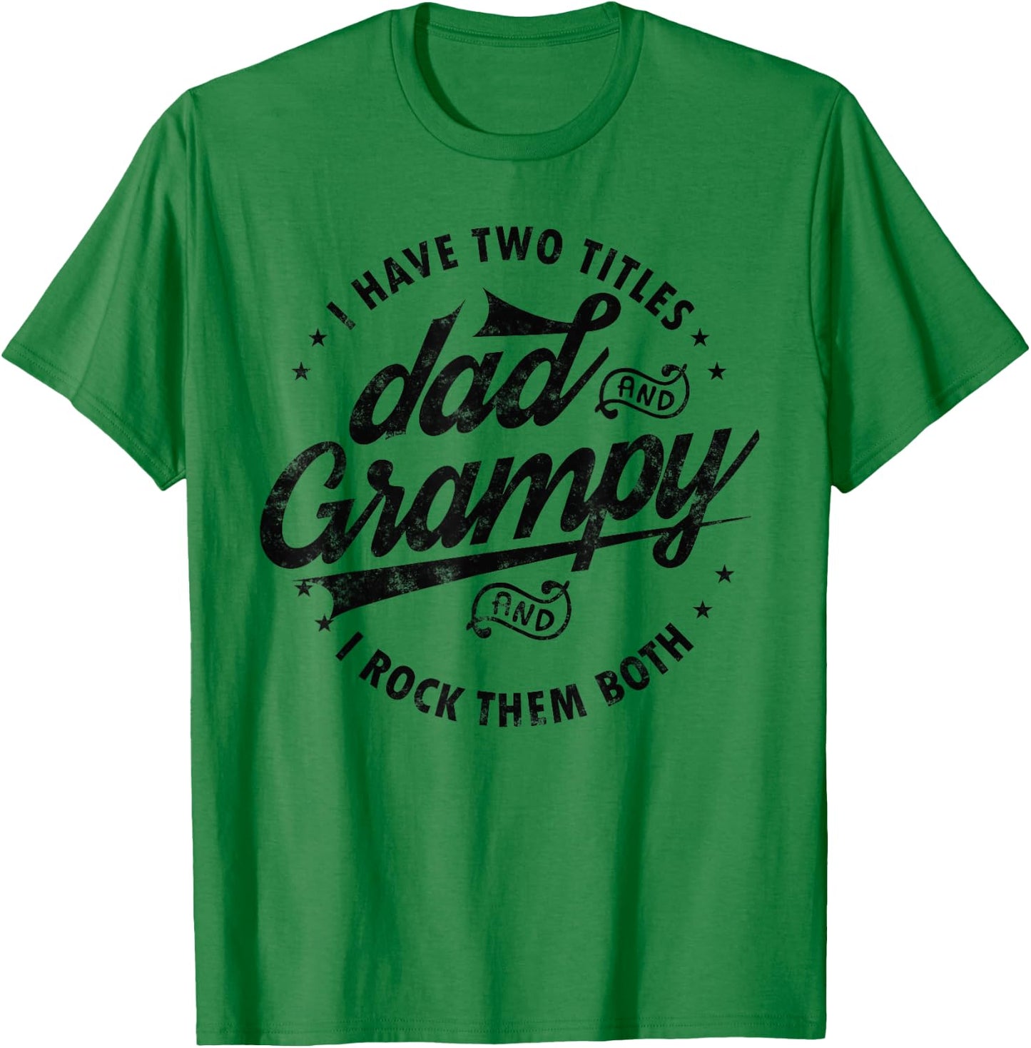 I Have Two Titles Dad and Grampy Funny gifts grandpa Grampy T-Shirt - T-Shirt | Irish Green
