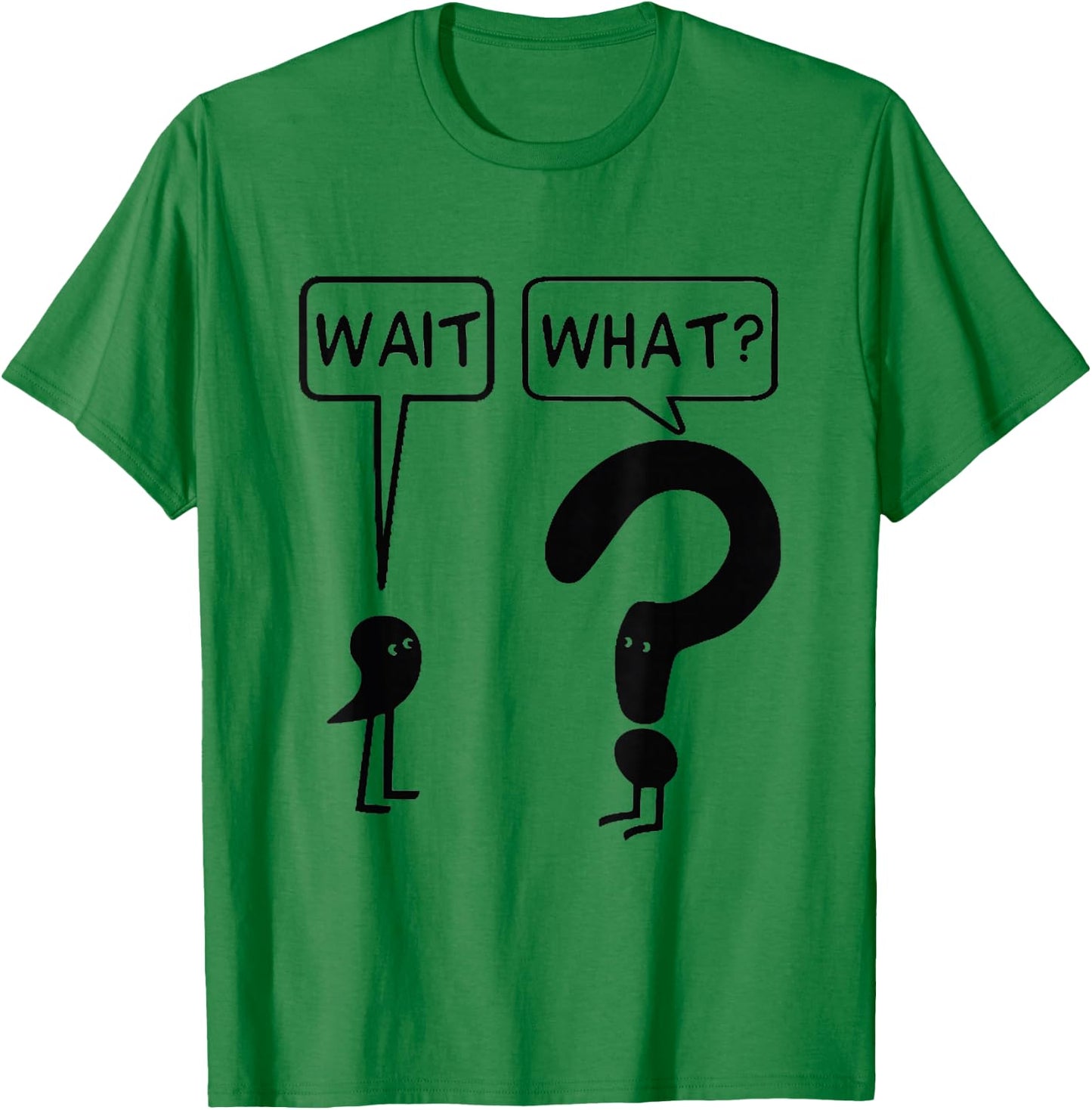 Wait What Funny Grammar Questioning Punctuation T-Shirt - T-Shirt | Irish Green