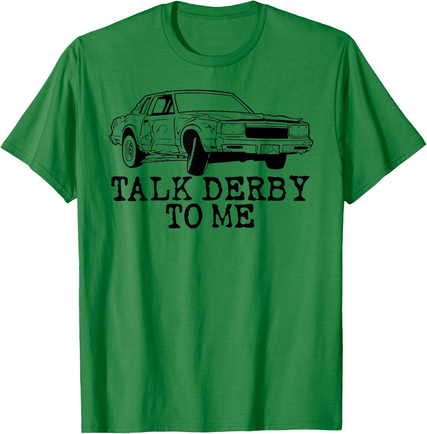 Talk Derby to Me Shirt Demolition Derby Racing T-Shirt - T-Shirt | Irish Green