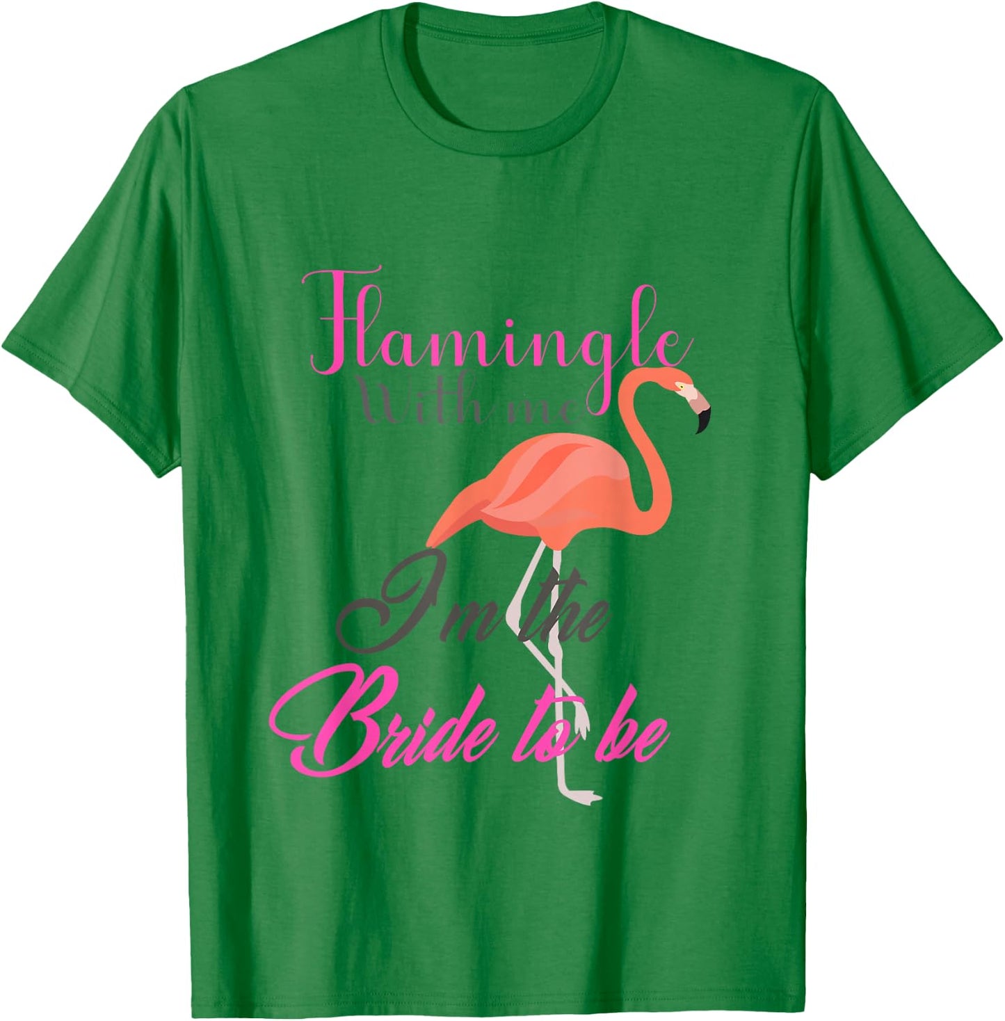 Flamingle With Me I'm The Bride To Be - Bachelorette T-Shirt - T-Shirt | Irish Green