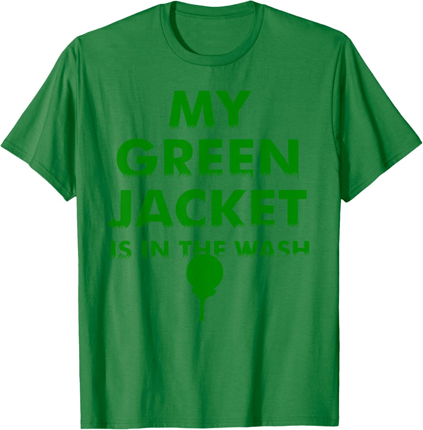 My Green Jacket Is In The Wash Shirt | Cute Love Golf Gift T-Shirt - T-Shirt | Irish Green