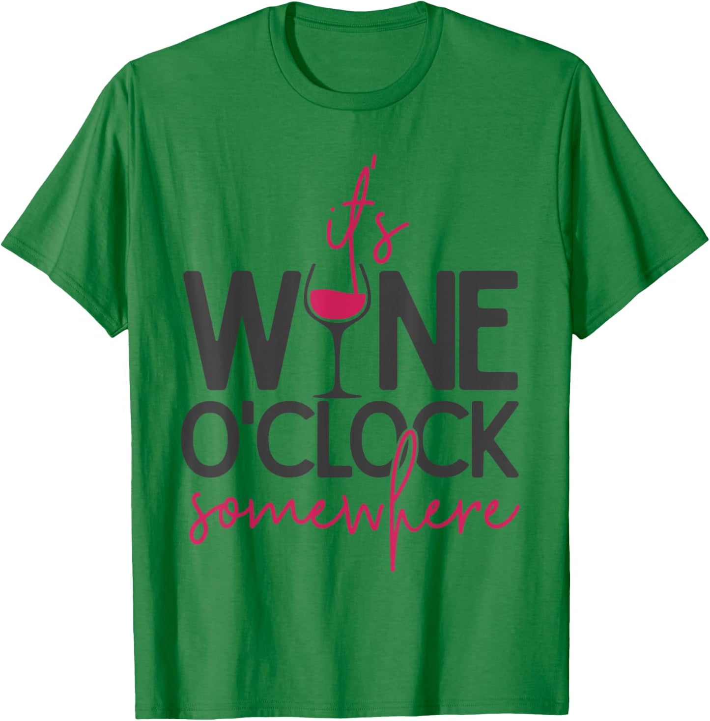 It's wine o'clock somewhere, Wine lover, Wine T-Shirt - T-Shirt | Irish Green