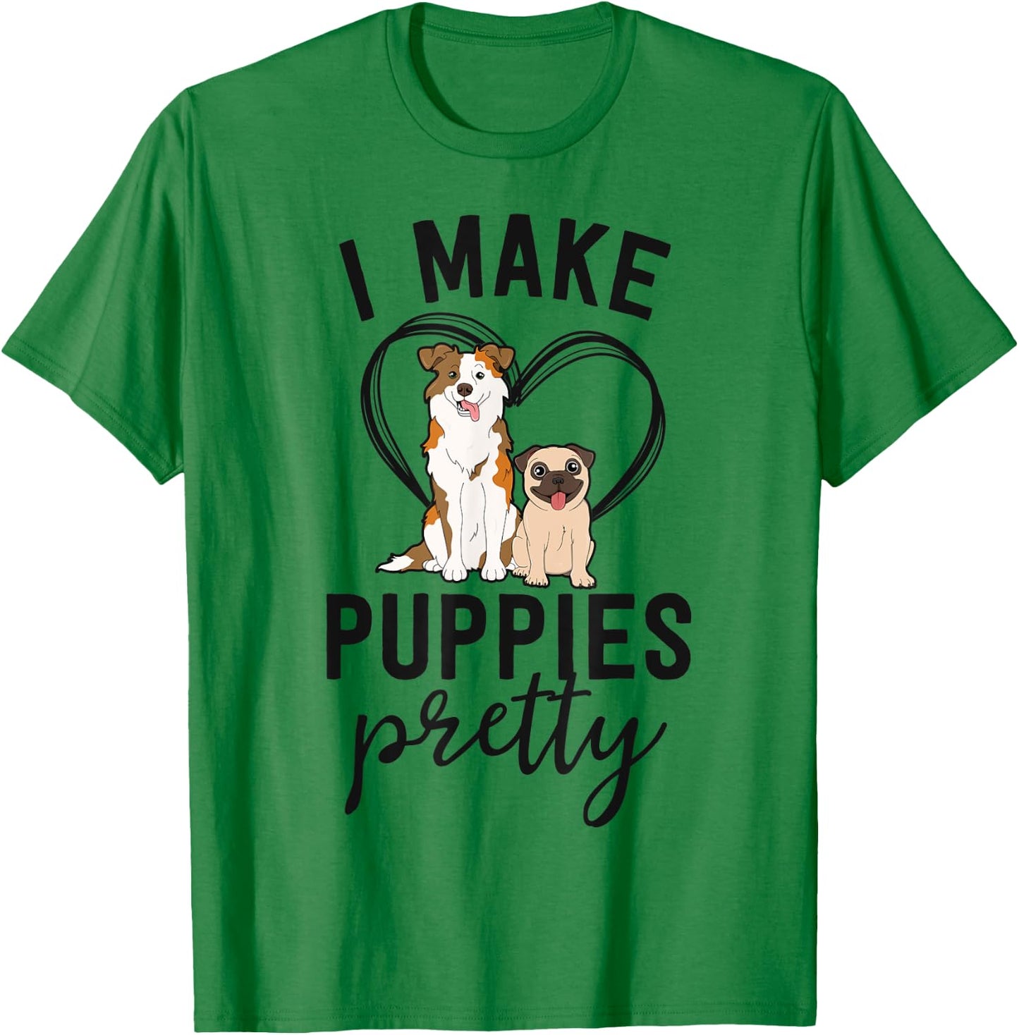 Funny Dog Groomer Gift Spa Grooming I Make Puppies Pretty T-Shirt - T-Shirt | Irish Green