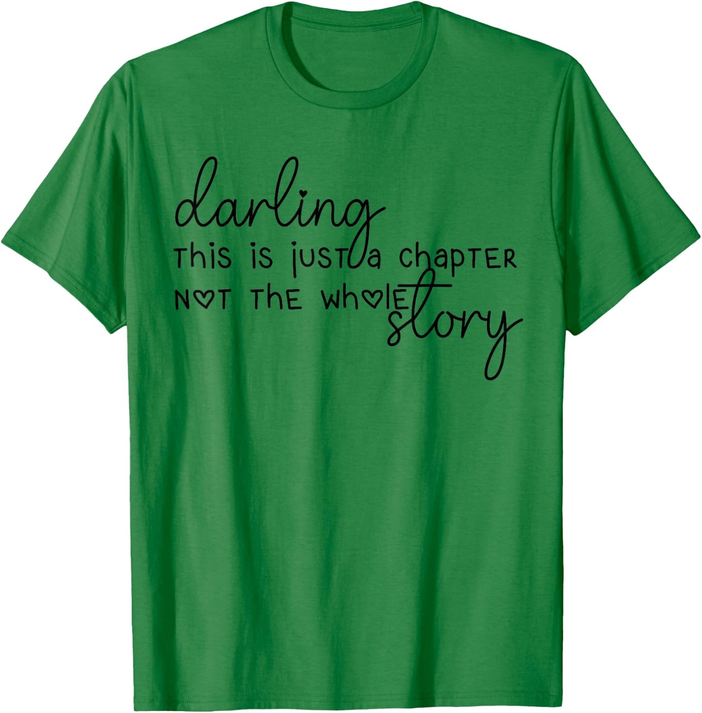 This Is Just A Chapter Not The Whole Story Darling T-Shirt - T-Shirt | Irish Green