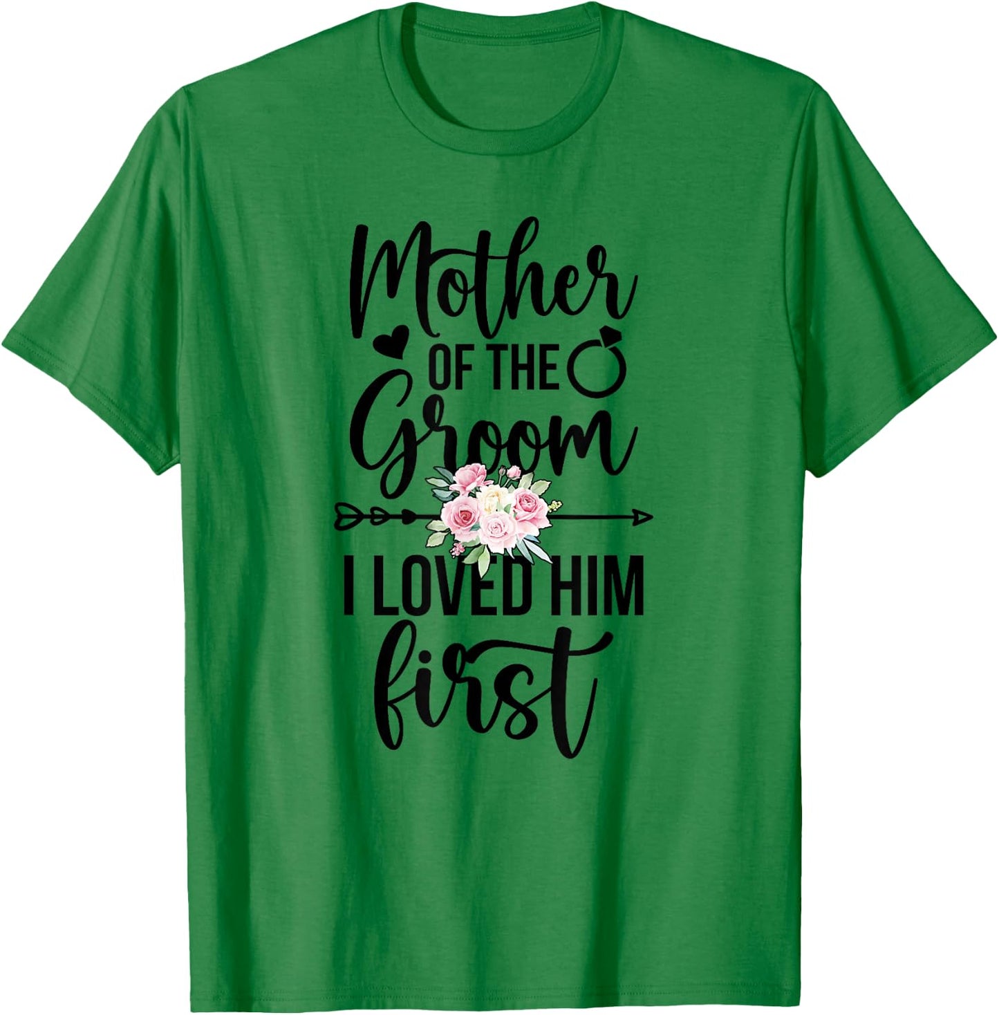 Mother Of The Groom I Loved Him First Mama Of The Groom T-Shirt - T-Shirt | Irish Green