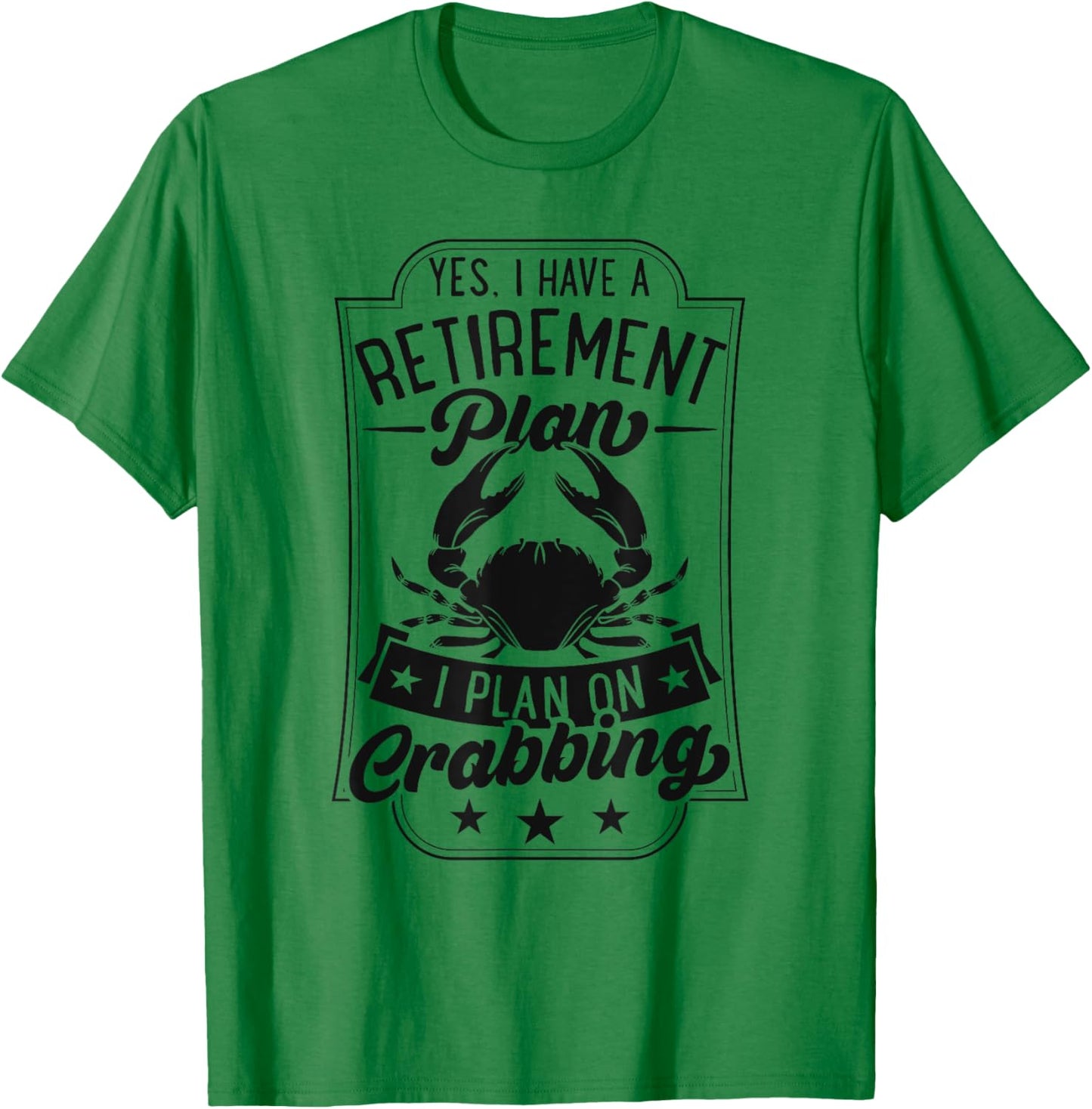 Yes I Have A Retirement Plan I Plan On Crabbing T-Shirt - T-Shirt | Irish Green