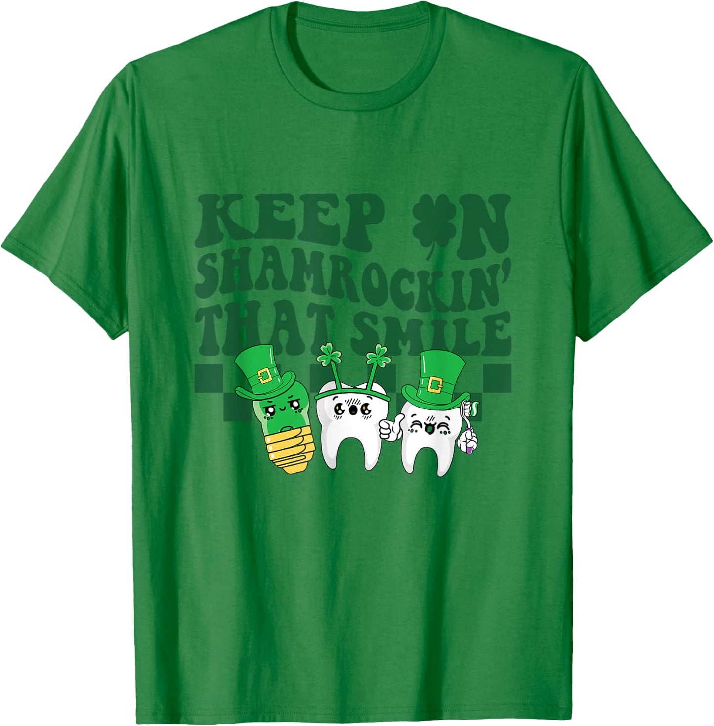 Keep On Shamrockin That Smile Funny Dental St Patrick's Day T-Shirt - T-Shirt | Irish Green