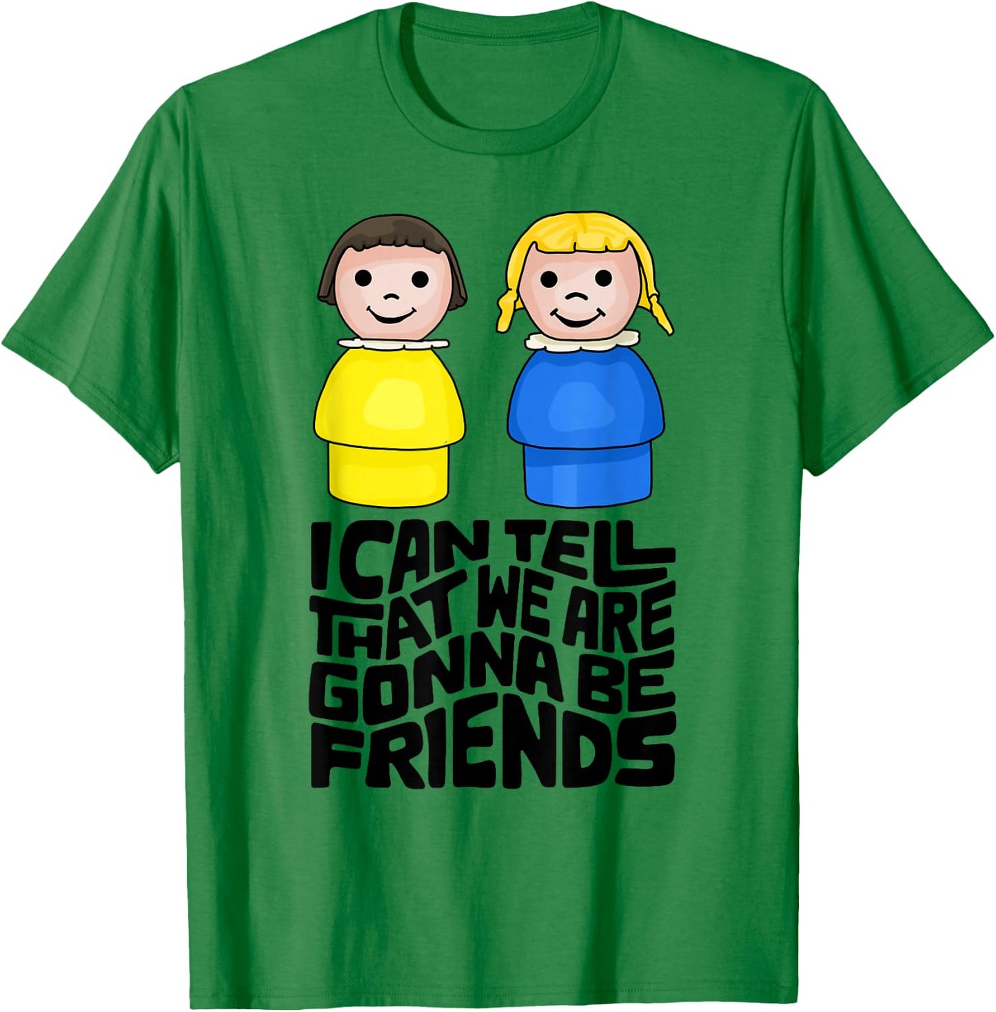 I Can Tell That We Are Gonna Be Friends T-Shirt - T-Shirt | Irish Green