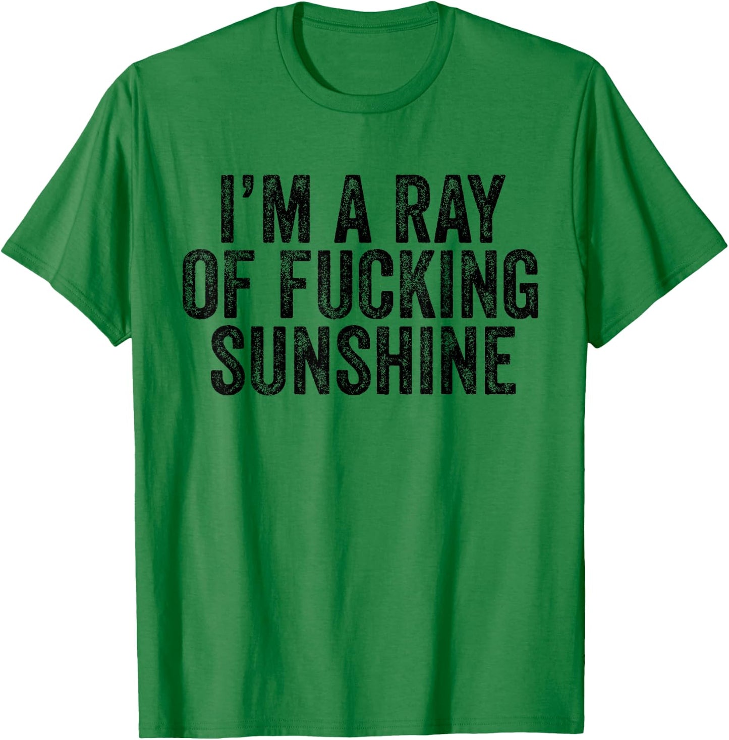 I'm Just a Ray of Fucking Sunshine Funny Sarcastic Vintage T-Shirt - T-Shirt | Irish Green