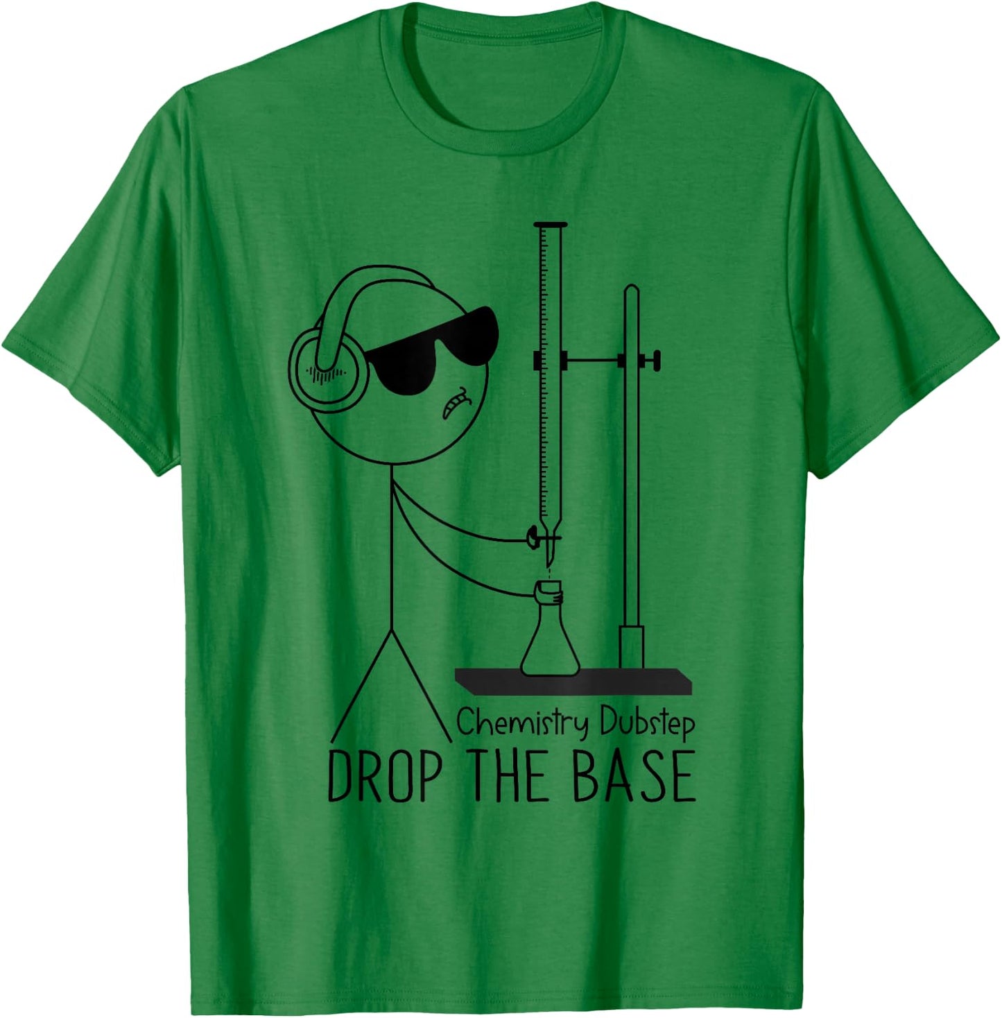 Drop the Base Chemistry Dubstep Science Joke Student Teacher T-Shirt - T-Shirt | Irish Green