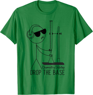 Drop the Base Chemistry Dubstep Science Joke Student Teacher T-Shirt - T-Shirt | Irish Green